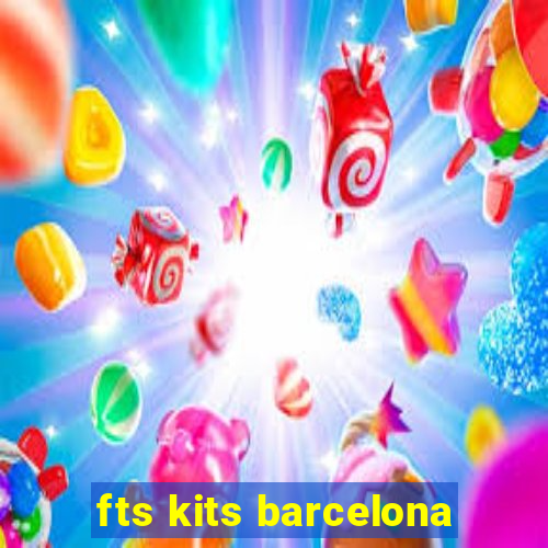 fts kits barcelona